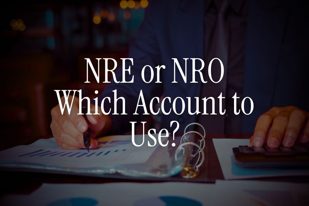 NRE vs NRO Account for Mutual Fund Investments – Which to Use 