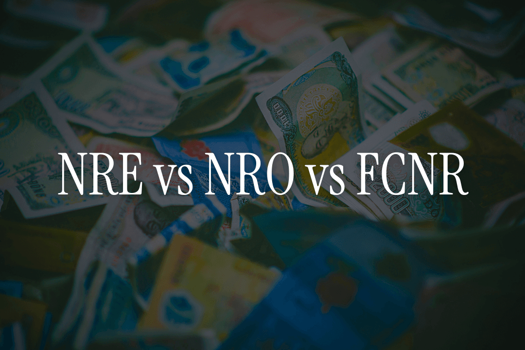 NRE vs NRO vs FCNR: Which is Right for You?