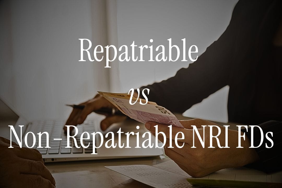 Repatriable vs Non-Repatriable NRI Fixed Deposits: Key Differences Explained