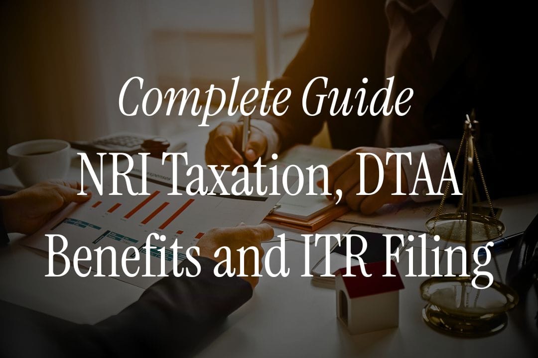 A Complete Guide to NRI Taxation, DTAA Benefits and ITR Filing