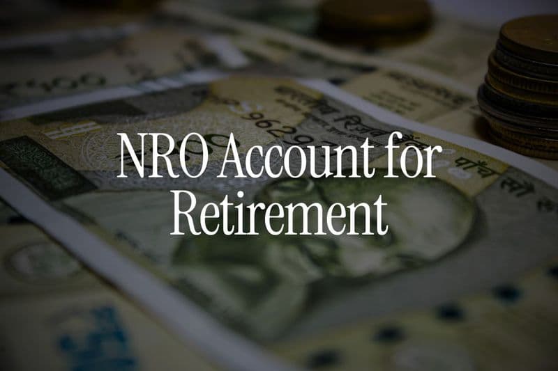 NRO Account for Retirement - Pros, Cons, and Tax Rules