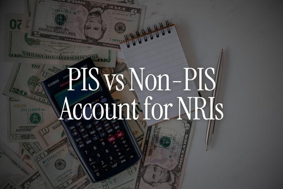 PIS vs Non-PIS Account for NRIs - Which One Should You Choose