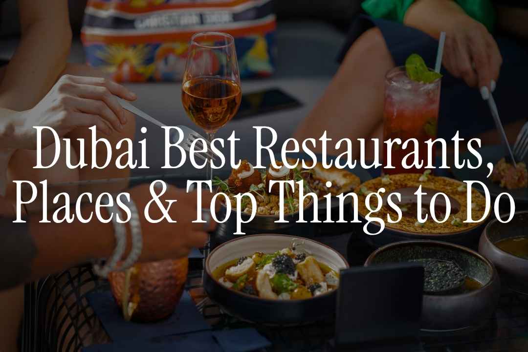 Dubai - Best Restaurants, Places and Top Things to Do in 2025