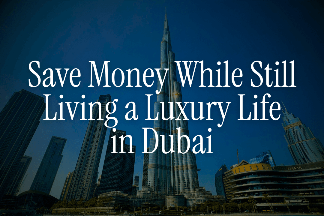 How NRIs in Dubai Save Money While Still Living a Luxury Life