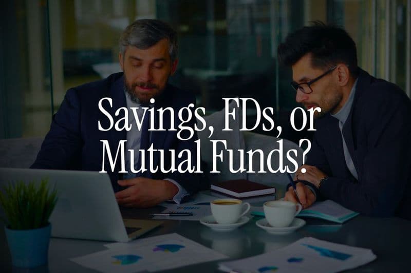 Savings, FDs, or Mutual Funds