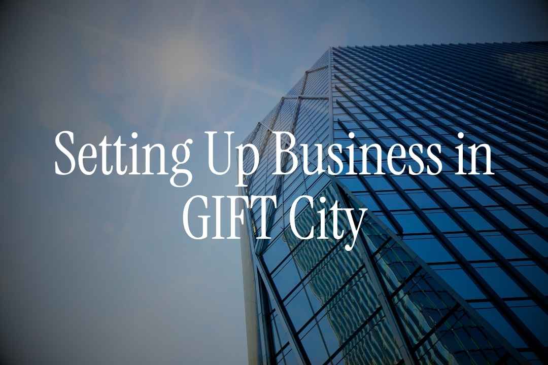 Guide to Setting Up Business in GIFT City