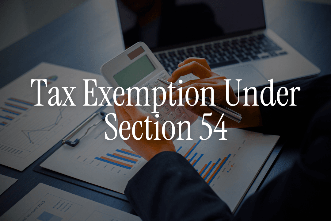 Tax Exemption Under Section 54 and Section 54F - Tax Saving Guide