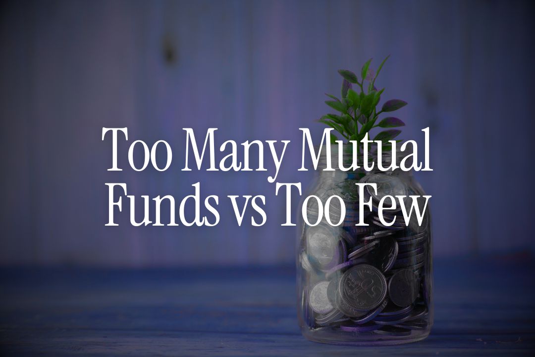 Too Many Mutual Funds vs Too Few – What's the Right Balance?