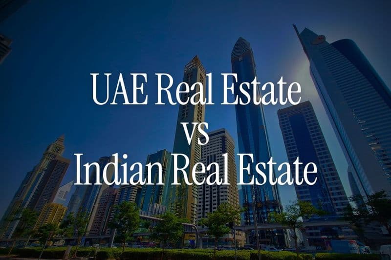 UAE Real Estate vs Indian Real Estate - Which is Better for NRIs
