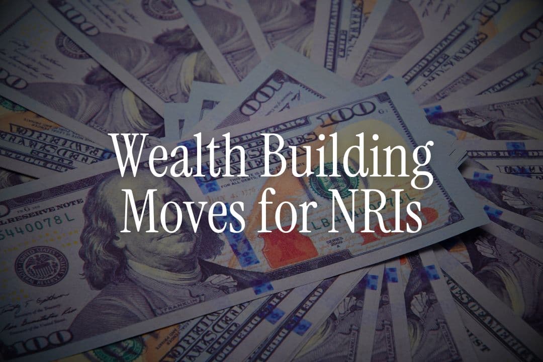 Wealth Building Moves for NRIs