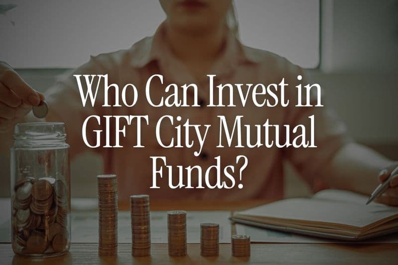 Who Can Invest in GIFT City Mutual Funds