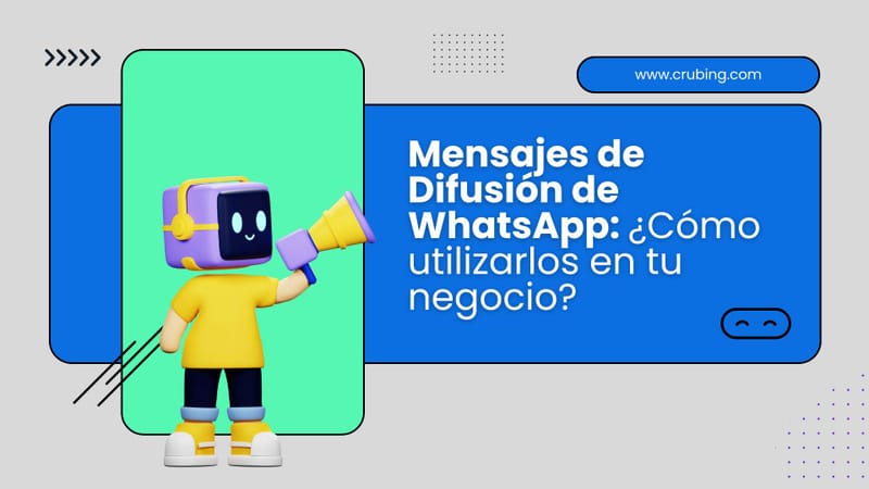 Mensajes de Difusión de WhatsApp: ¿Cómo utilizarlos en tu negocio?
