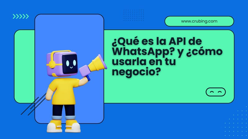 ¿Qué es la API de WhatsApp y cómo usarla en tu negocio?

