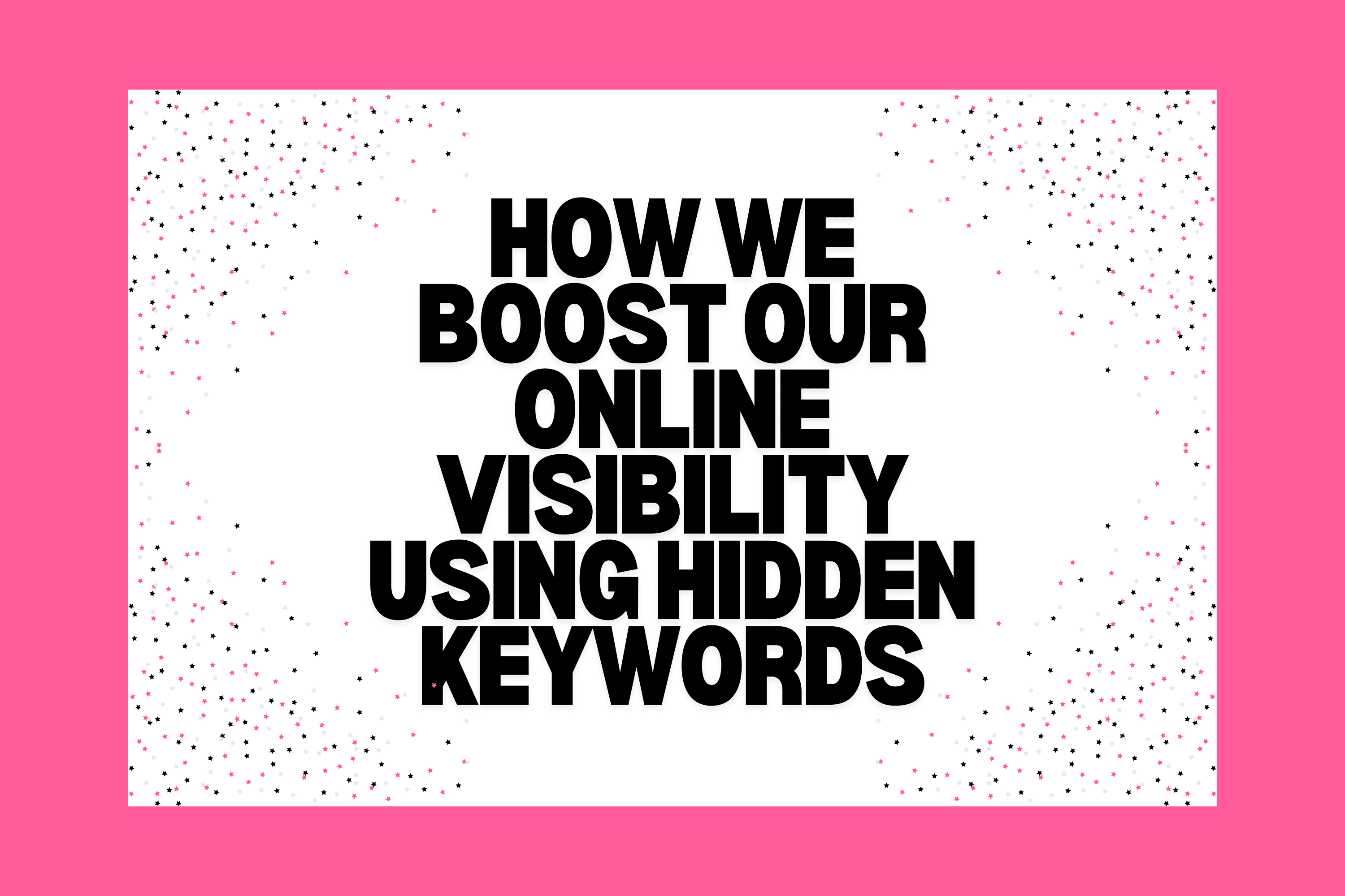 How We Boost Our Online Visibility Using Hidden Keywords