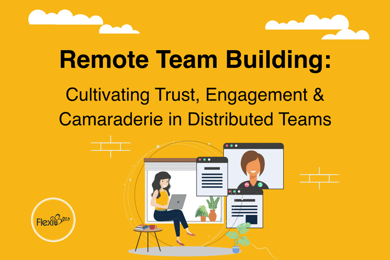 Remote Team Building: Cultivating Trust, Engagement & Camaraderie in Distributed Teams
