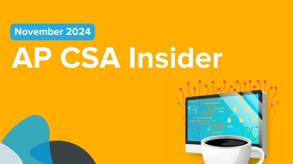 November AP CSA Newsletter-Course Pacing, CSEdWeek, and more! 💻