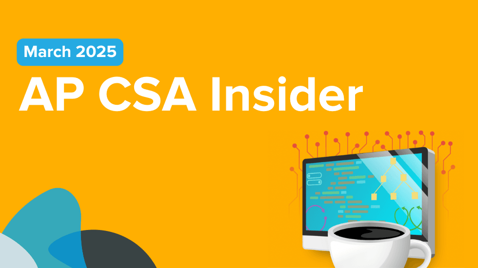 March AP CSA Newsletter- Exam Prep, New AP CSA Course, and more! 💻