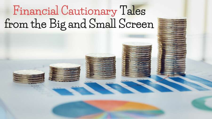 Financial Cautionary Tales from the Big and Small Screen