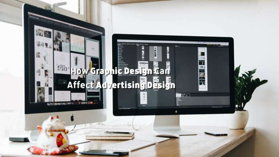 How Graphic Design Can Affect Advertising Design