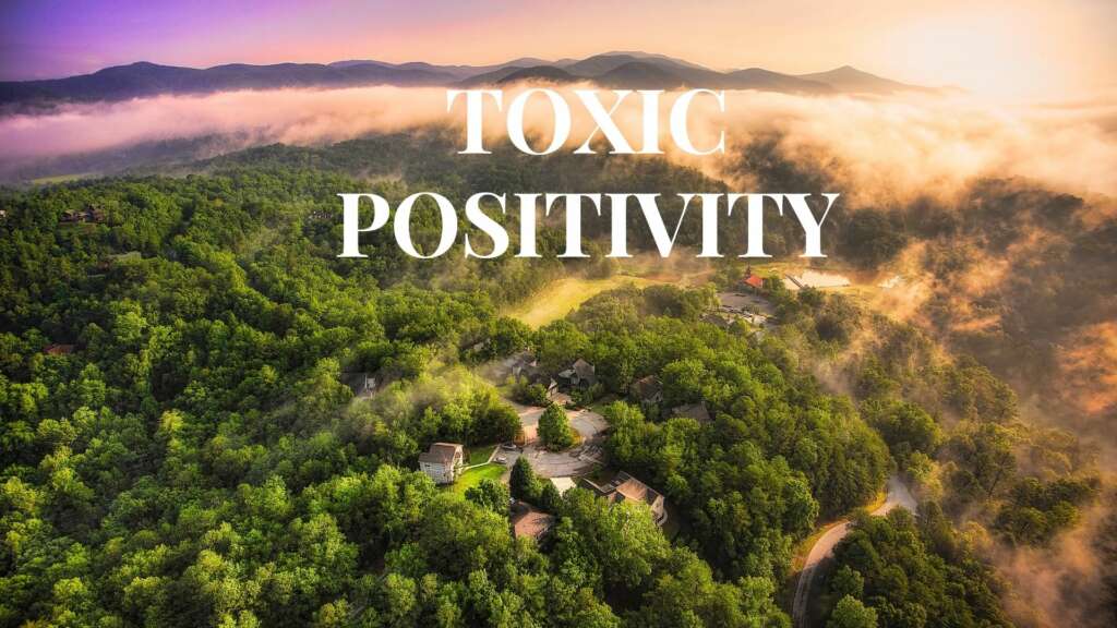 ‘TOXIC POSITIVITY’ – IT’S NOT NEW, BUT ITS ON THE RISE AND IT IS DANGEROUS