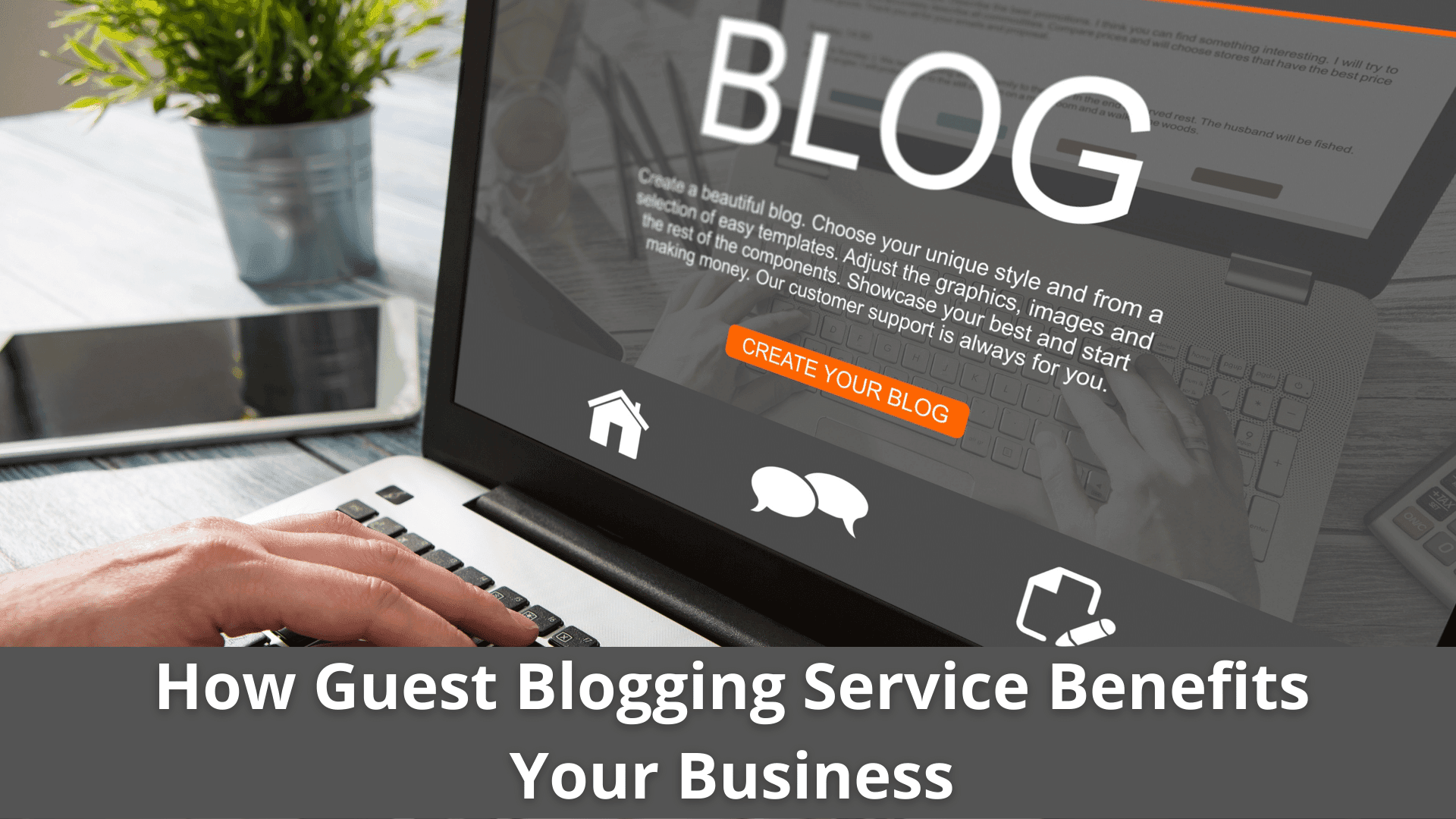 How Guest Blogging Service Benefits Your small Business?