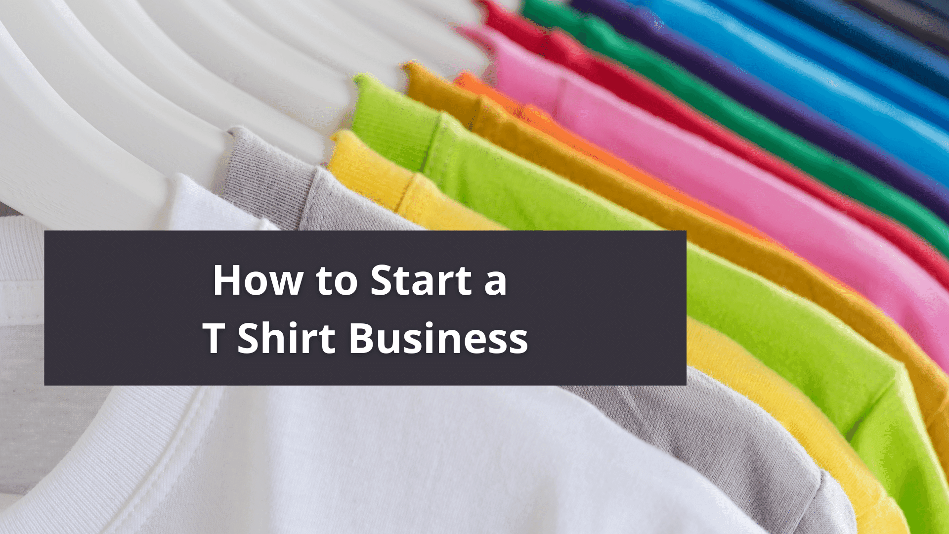 How to Start a T Shirt Business