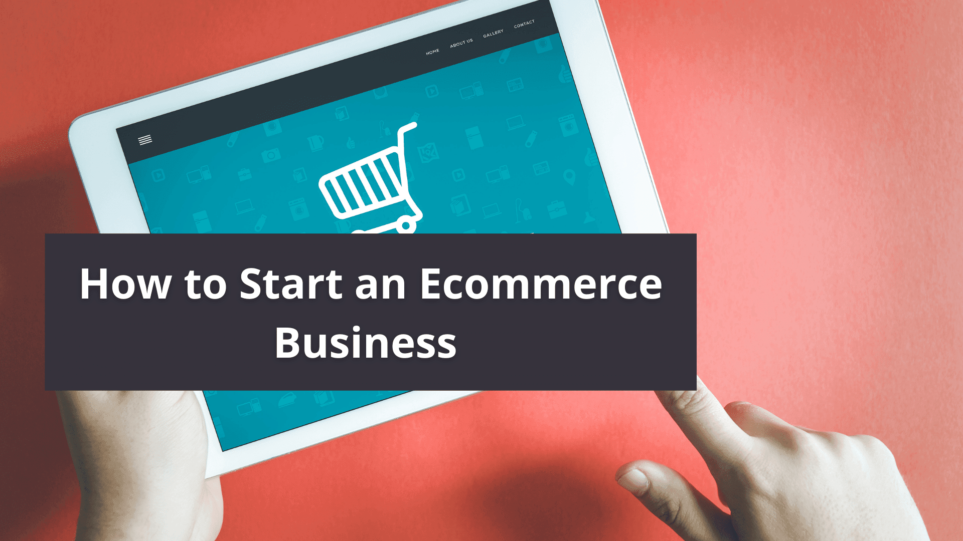 How to Start an Ecommerce Business &#8211; Easy Steps to Get Started With an Ecommerce Business