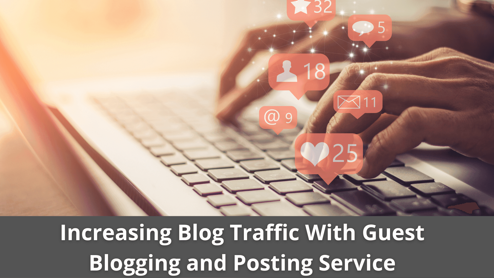 Increasing Blog Traffic With Guest Blogging and Posting Service