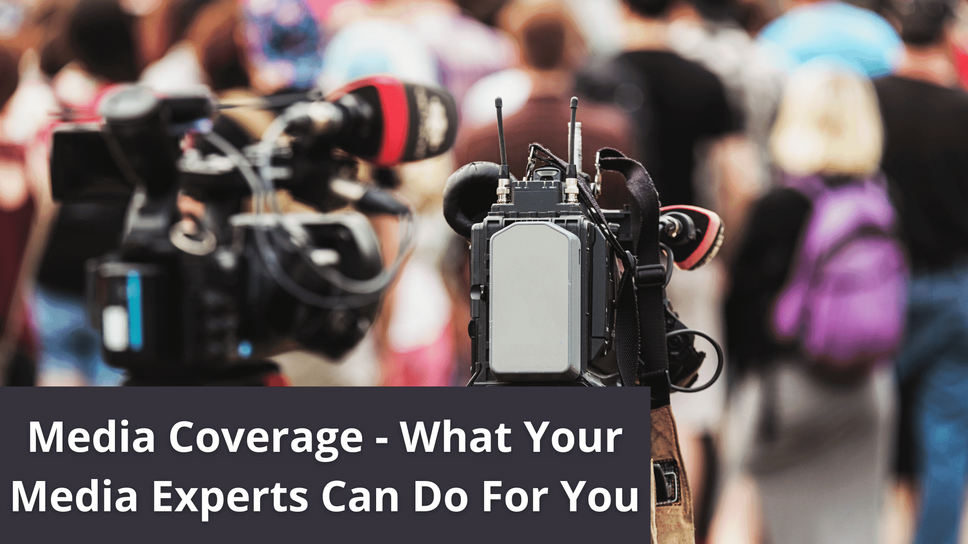 Media Coverage &#8211; What Your Media Experts Can Do For You