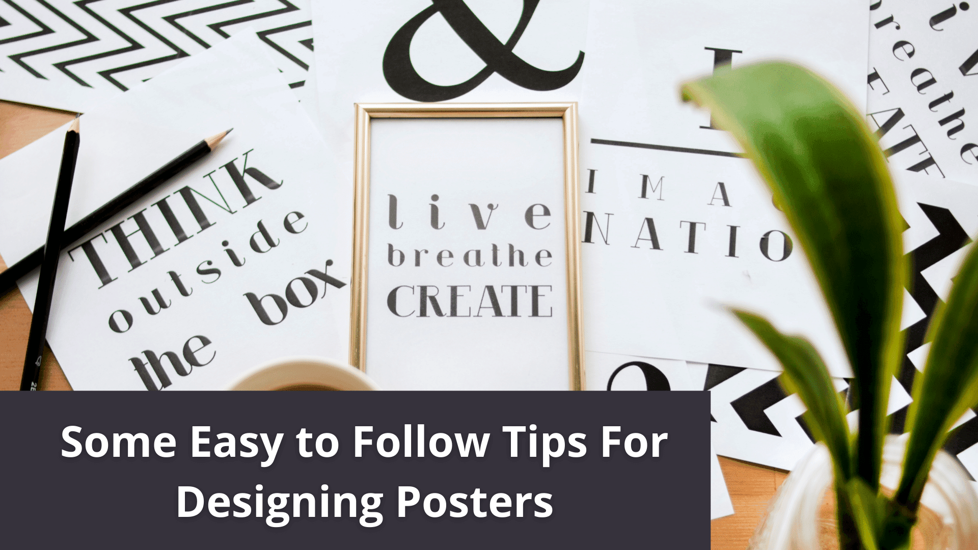 Some Easy to Follow Tips For Designing Posters