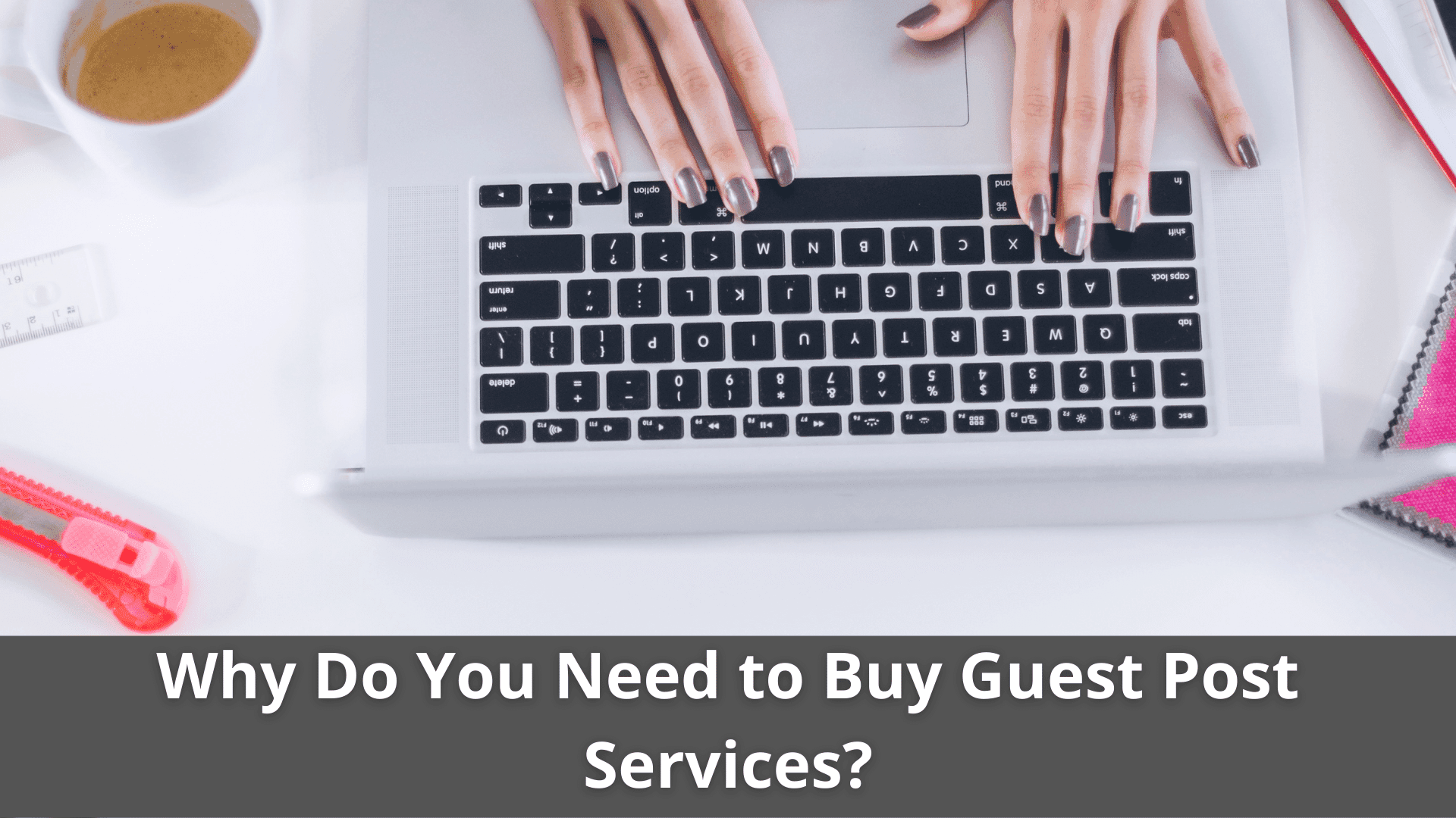 Why Do You Need to Buy Guest Post Services?