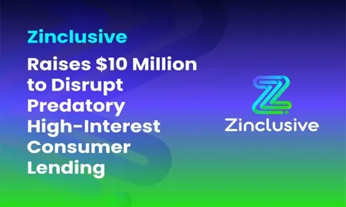 Zinclusive Raises $10 Million to Disrupt Predatory High-Interest Consumer Lending