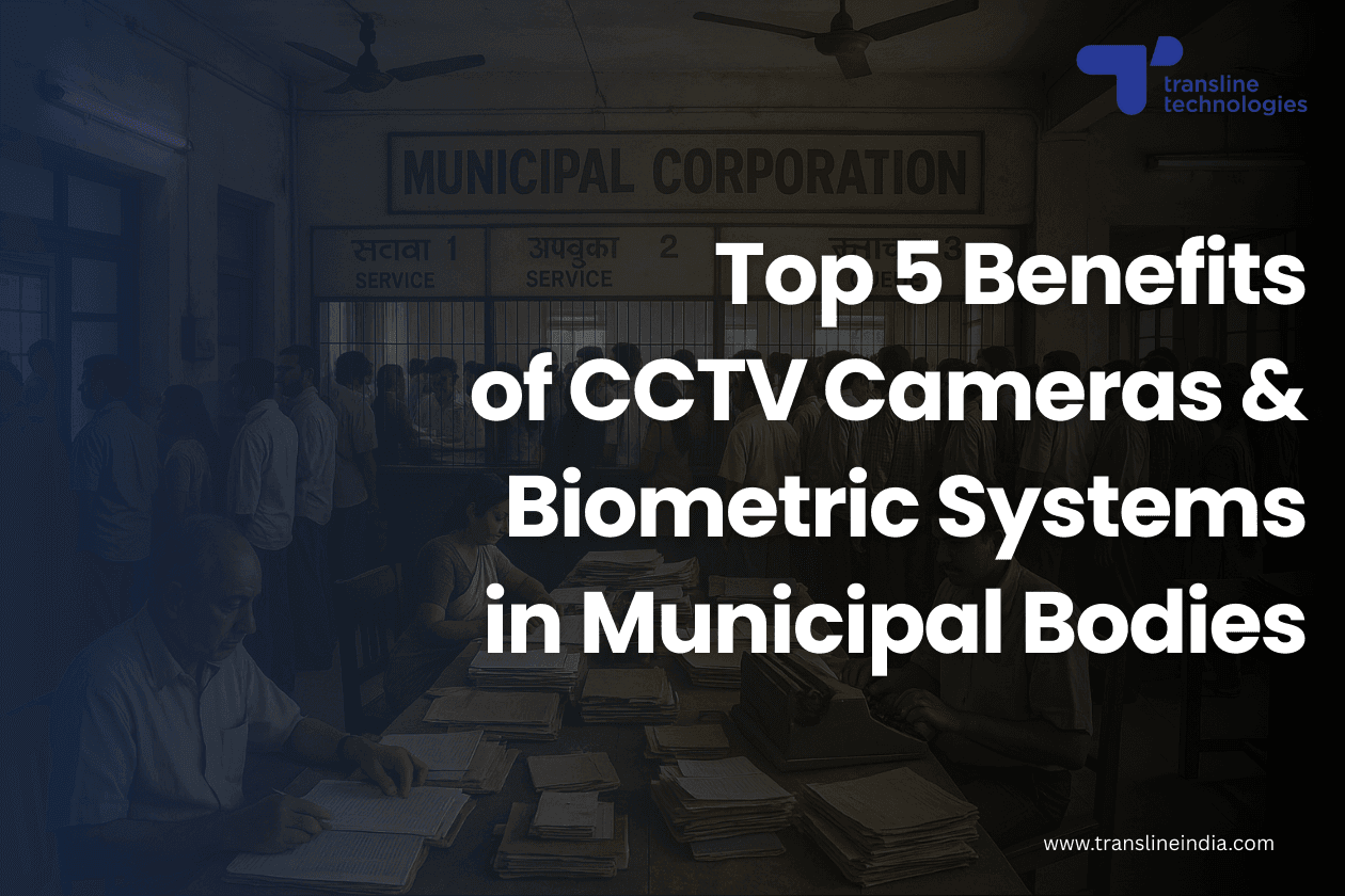 top benefits of cctv biometric systems in municipal corporations india thumbnail_transline technologies