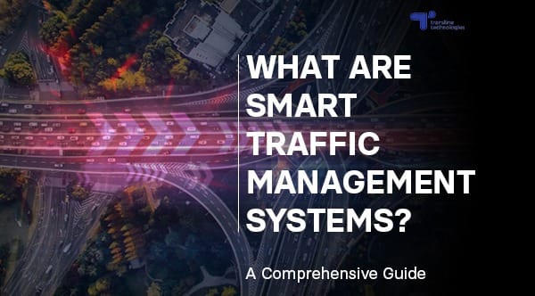 what are smart traffic management systems_comprehensive guide