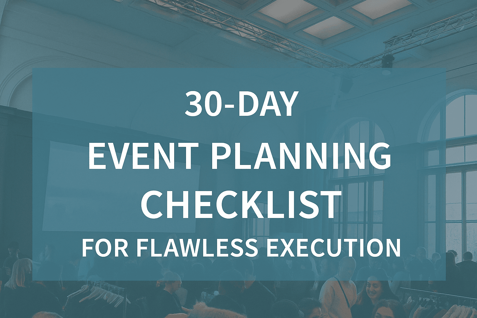 30-Day Countdown: The Only Event Planning Checklist You Need