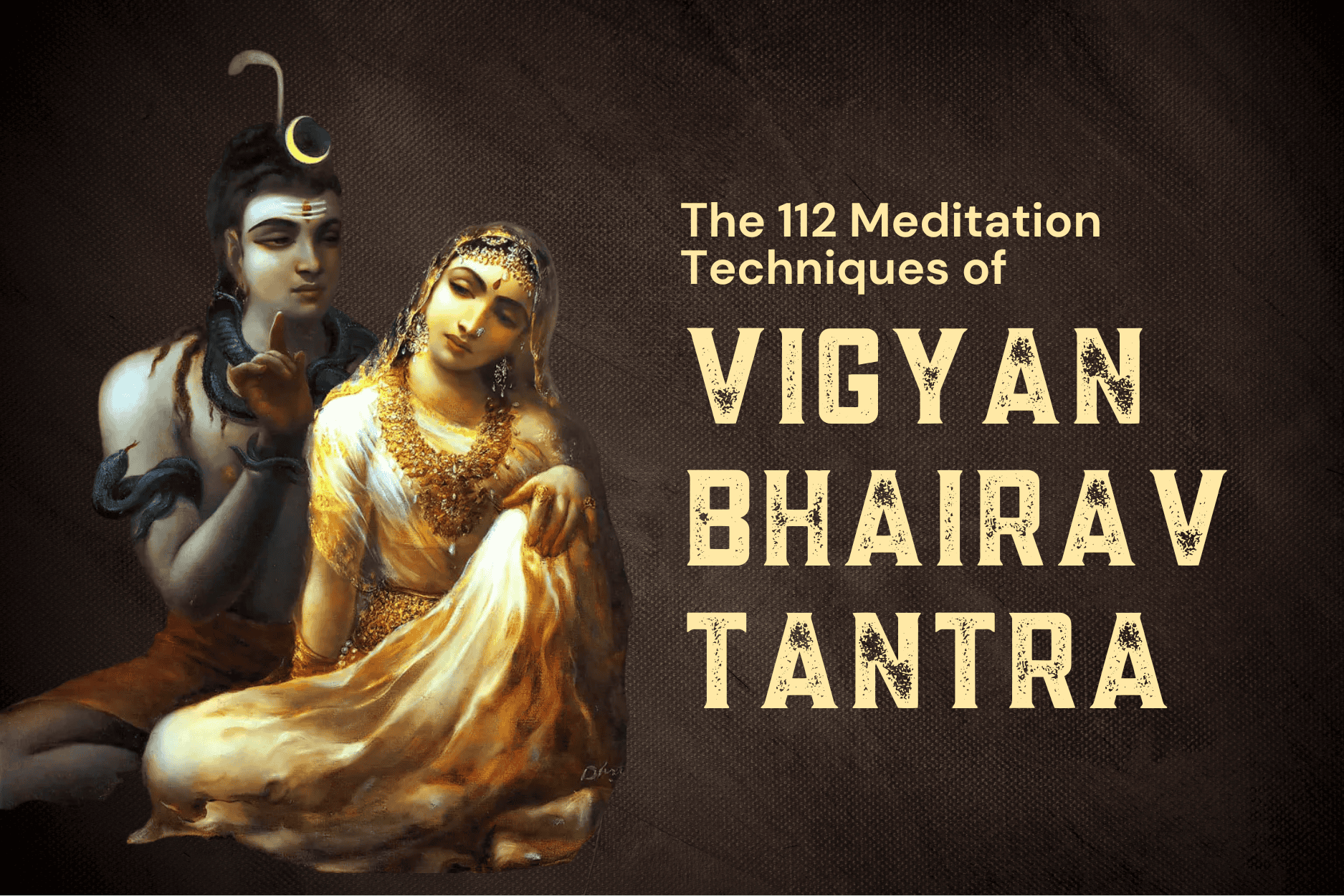 Vigyan Bhairav Tantra: Kal Bhairav Reveals 112 Techniques To Liberation
