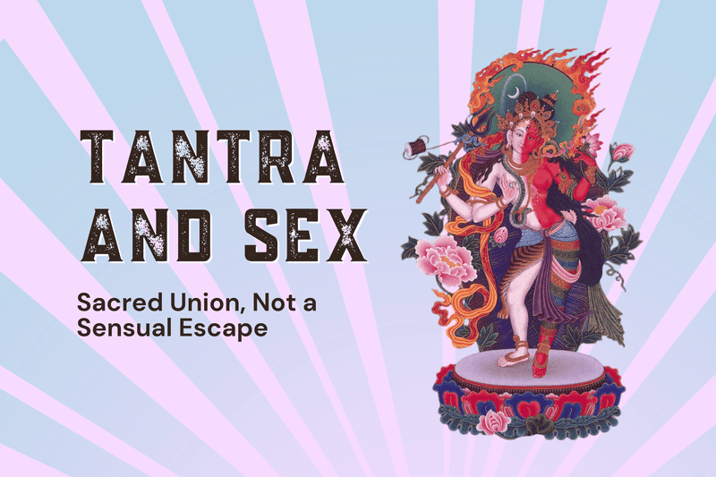 Tantra and Sex: Sacred Union, Not a Sensual Escape