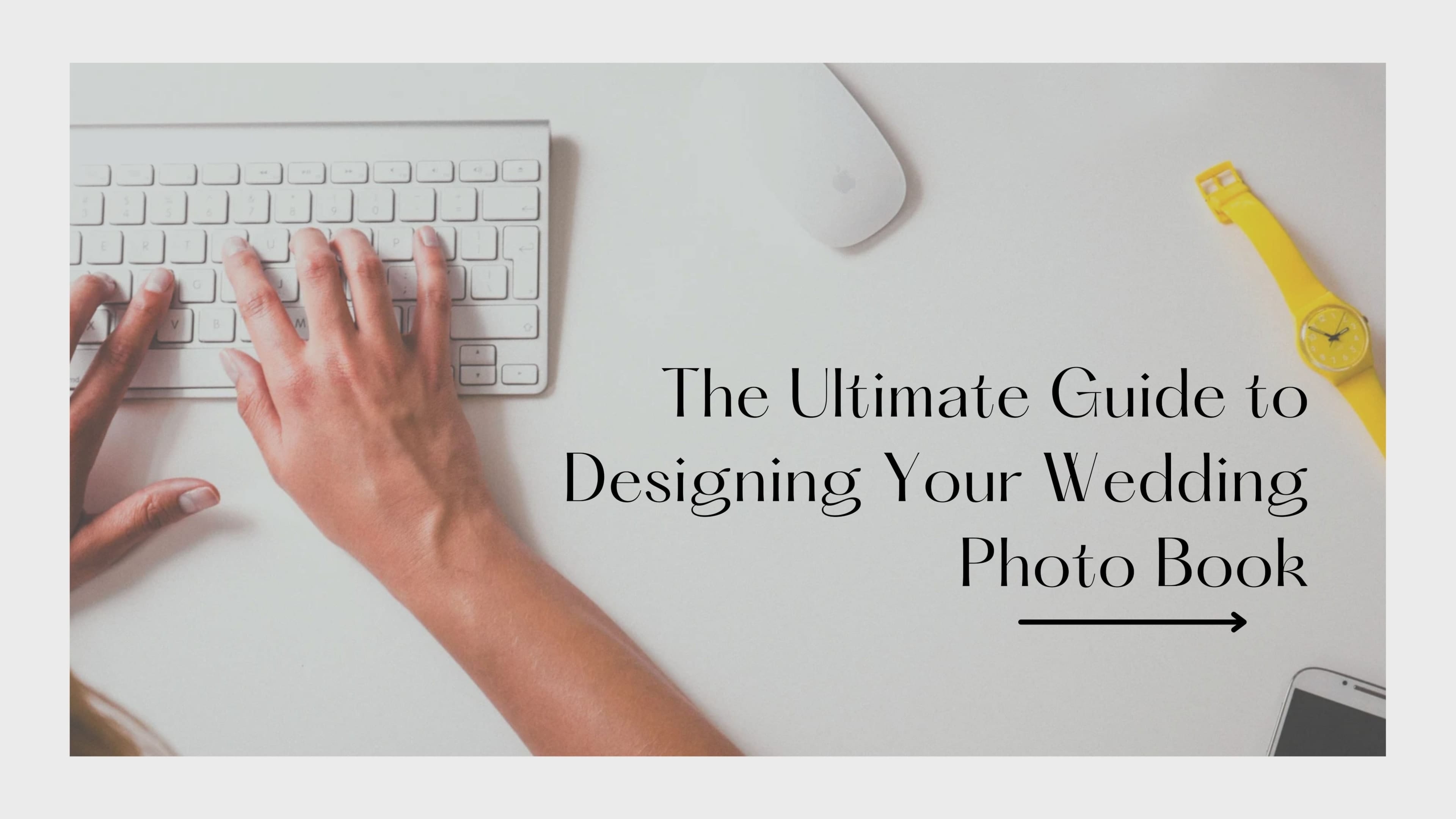 The Ultimate Guide to Designing Your Wedding Photo Book for Timeless Memories