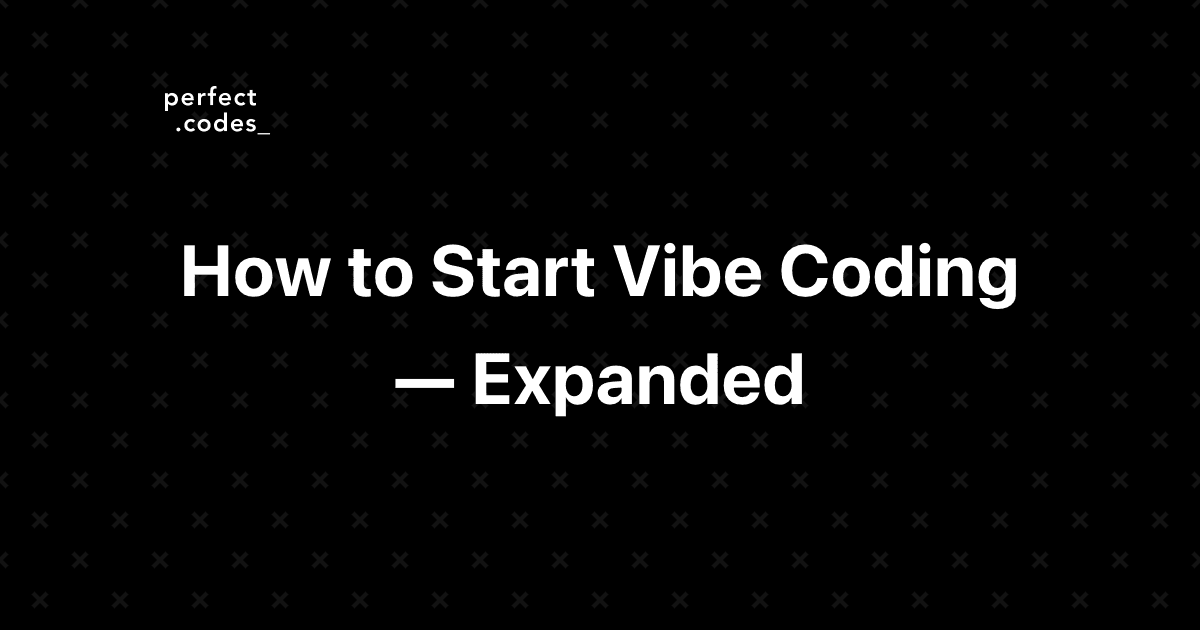 How to Start Vibe Coding — Expanded & Detailed Guide