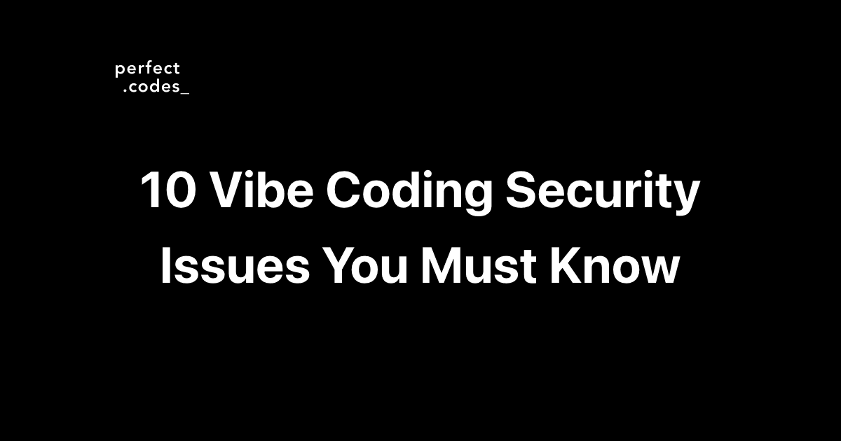 10 Vibe Coding Security Issues You Must Know & How to Deal with Them