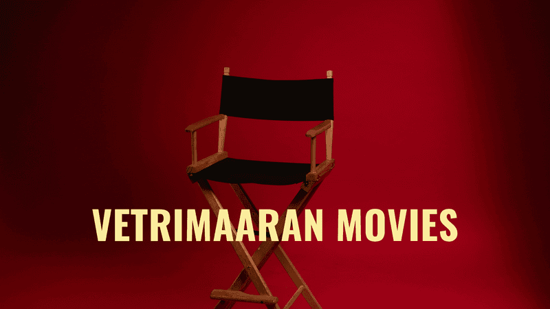 Kollywood Movie Director Vetrimaaran Movies Of All Time